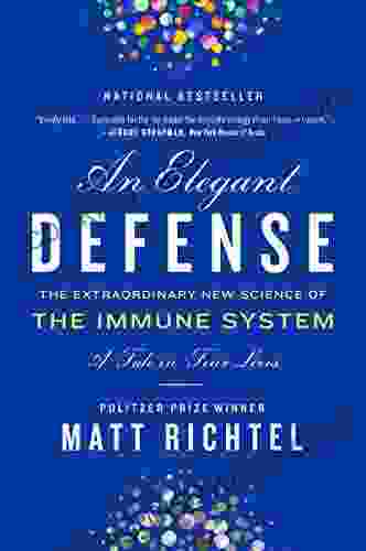 An Elegant Defense: The Extraordinary New Science Of The Immune System: A Tale In Four Lives