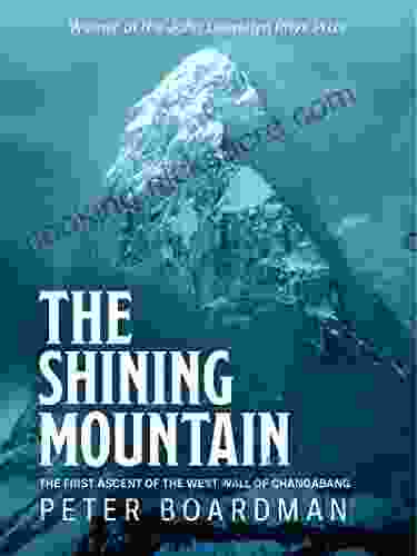 The Shining Mountain: The First Ascent Of The West Wall Of Changabang