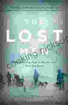 The Lost Men: The Harrowing Saga Of Shackleton S Ross Sea Party