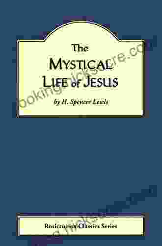 The Mystical Life Of Jesus (Rosicrucian Order AMORC Editions)