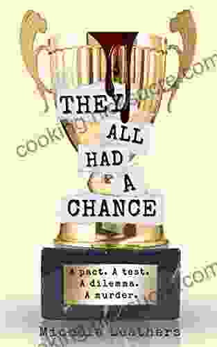 They All Had A Chance: A Pact A Test A Dilemma A Murder (They All Had A Reason 4)