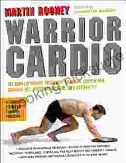 Warrior Cardio: The Revolutionary Metabolic Training System For Burning Fat Building Muscle And Getting Fit