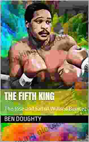 THE FIFTH KING: The Rise And Fall Of Wilfred Benitez