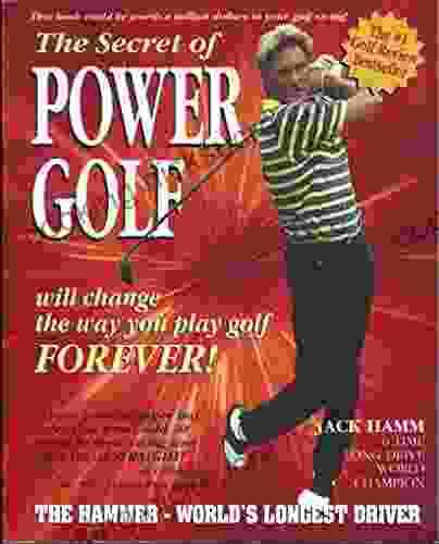 The Secret Of Power Golf: The Hammer World S Longest Driver