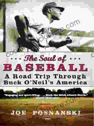 The Soul Of Baseball: A Road Trip Through Buck O Neil S America