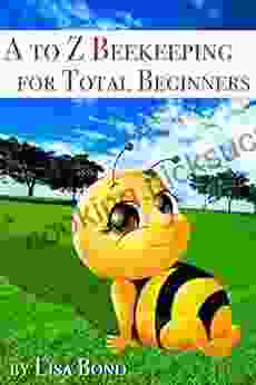 A To Z Beekeeping For Total Beginners