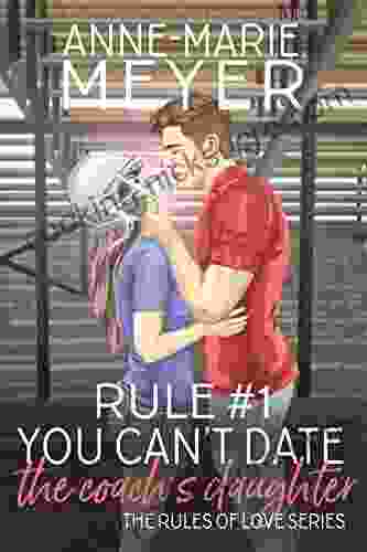 Rule #1: You Can T Date The Coach S Daughter: A Standalone Sweet High School Romance (The Rules Of Love)