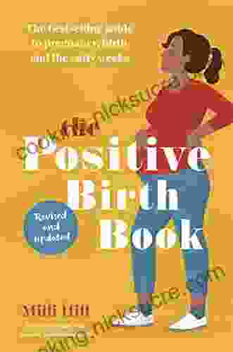 The Positive Birth Book: The Guide To Pregnancy Birth And The Early Weeks