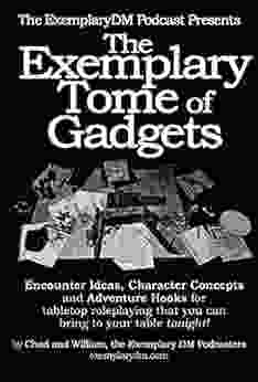 The Exemplary Tome Of Gadgets: A Handy Pocket Guide Of Dungeon Master Gadgets