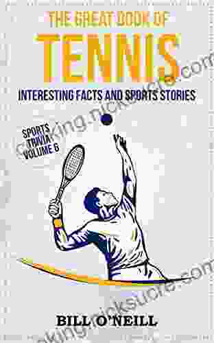 The Great Of Tennis: Interesting Facts And Sports Stories (Sports Trivia 6)
