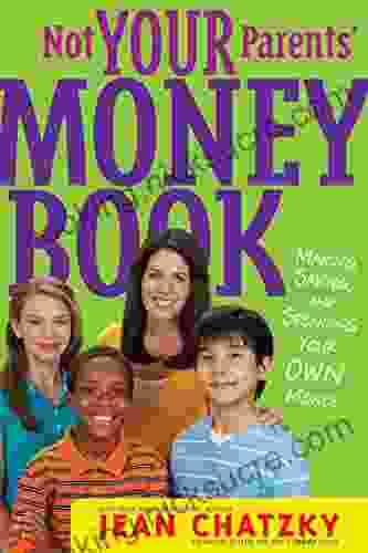 Not Your Parents Money Book: Making Saving And Spending Your Money