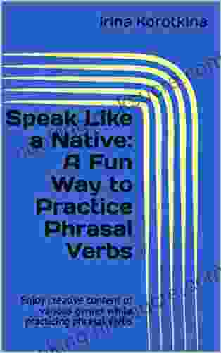 Speak Like A Native: A Fun Way To Practice Phrasal Verbs