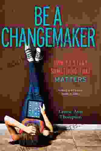 Be A Changemaker: How To Start Something That Matters
