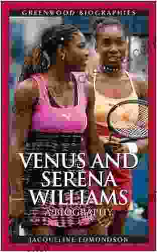 Venus And Serena Williams: A Biography (Greenwood Biographies)