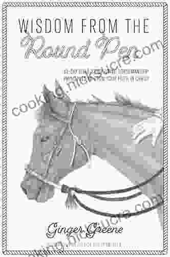 Wisdom From The Round Pen: 10 Day Bible Study Using Horsemanship Principles To Grow Your Faith In Christ